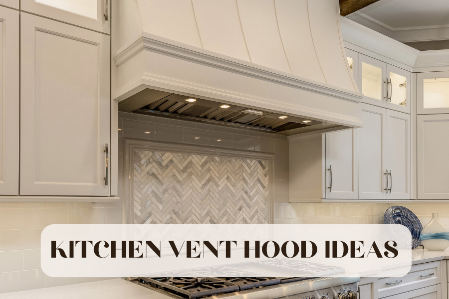 KITCHEN VENT HOOD DESIGNS